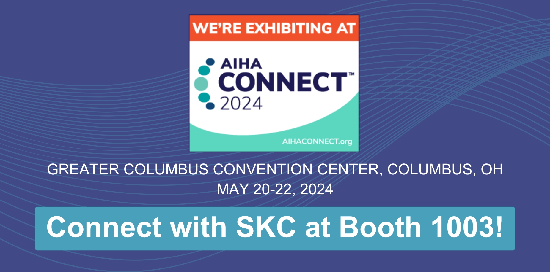 SKC is Excited to Connect with You at AIHA Connect 2024 SKC, Inc.
